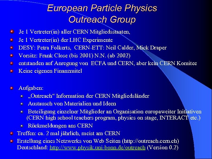 European Particle Physics Outreach Group Je 1 Vertreter(in) aller CERN Mitgliedsstaaten, Je 1 Vertreter(in)