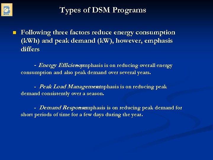 Types of DSM Programs n Following three factors reduce energy consumption (k. Wh) and