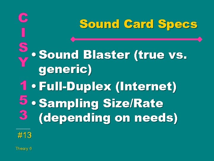 Sound Card Specs • Sound Blaster (true vs. generic) • Full-Duplex (Internet) • Sampling