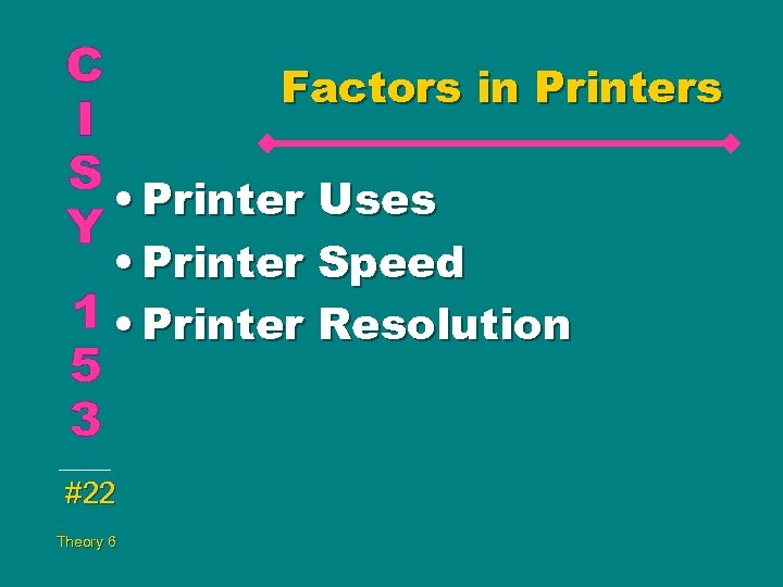 Factors in Printers • Printer Uses • Printer Speed • Printer Resolution #22 Theory