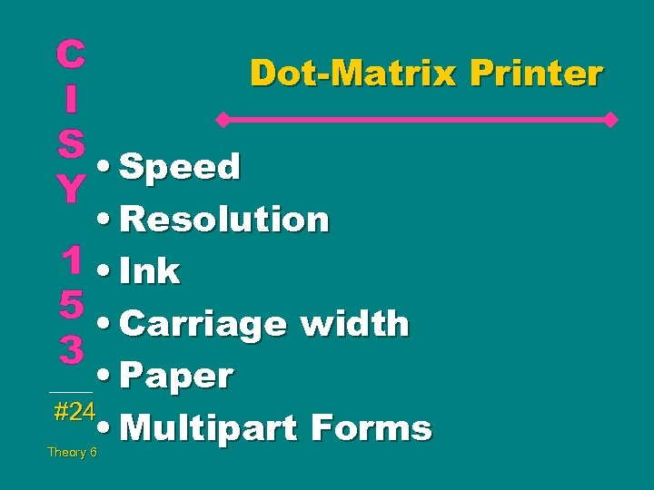 Dot-Matrix Printer • Speed • Resolution • Ink • Carriage width • Paper #24