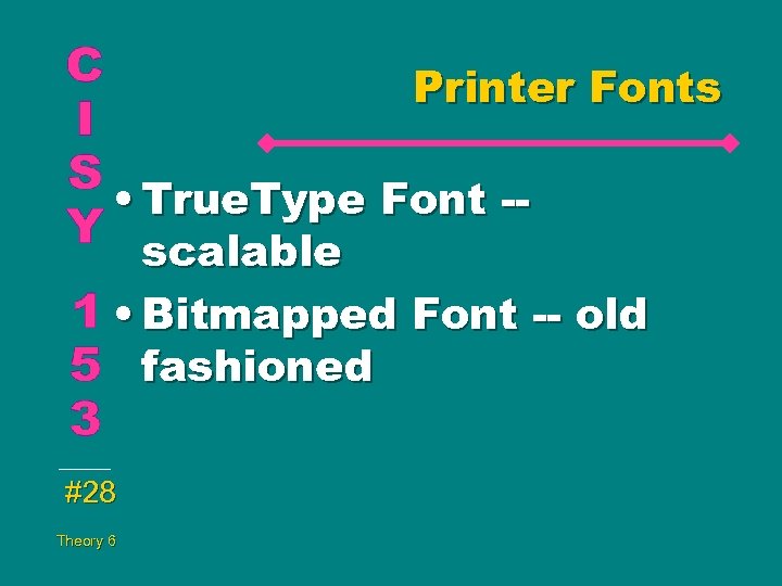 Printer Fonts • True. Type Font -scalable • Bitmapped Font -- old fashioned #28