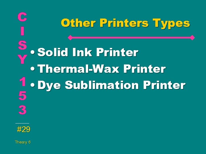 Other Printers Types • Solid Ink Printer • Thermal-Wax Printer • Dye Sublimation Printer