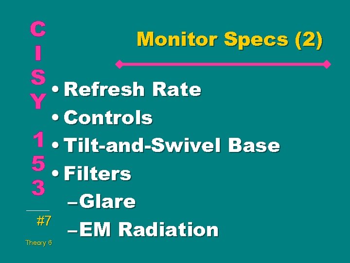 Monitor Specs (2) • Refresh Rate • Controls • Tilt-and-Swivel Base • Filters –