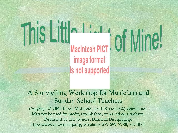 A Storytelling Workshop for Musicians and Sunday School Teachers Copyright © 2004 Karen Mc.