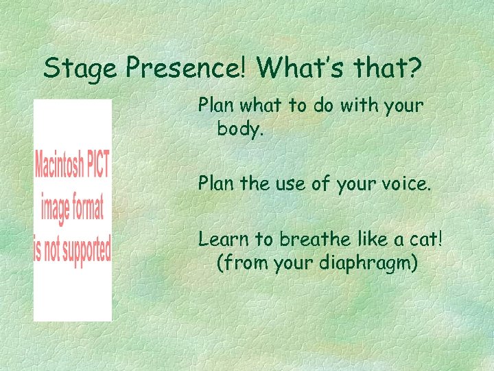 Stage Presence! What’s that? Plan what to do with your body. Plan the use