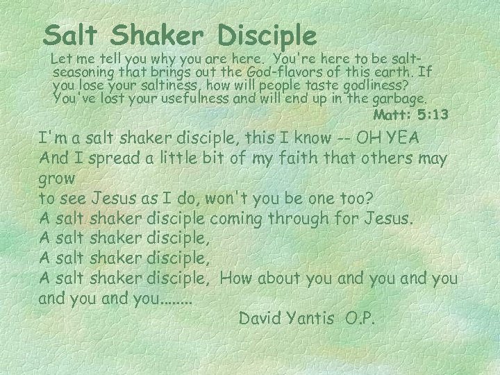 Salt Shaker Disciple Let me tell you why you are here. You're here to