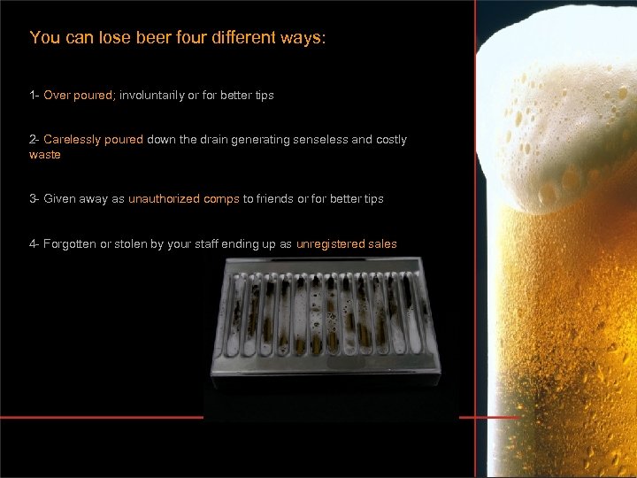 You can lose beer four different ways: 1 - Over poured; involuntarily or for