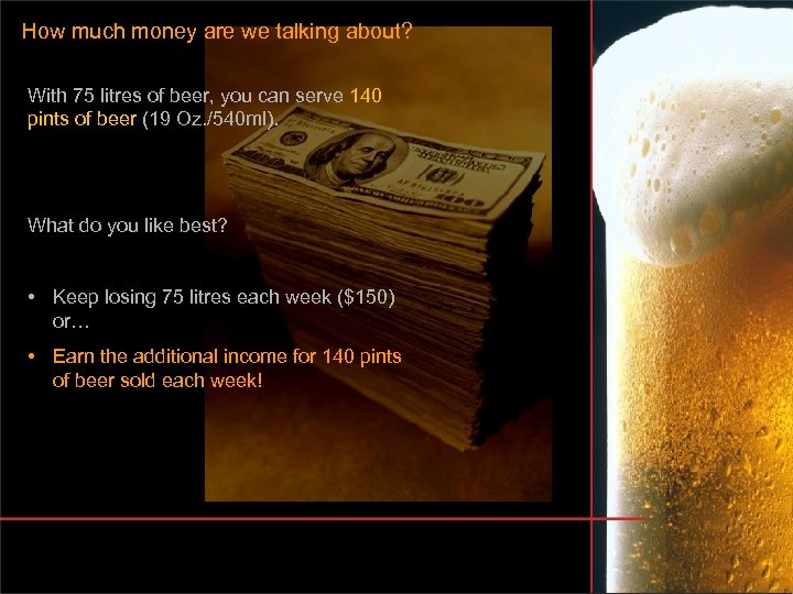How much money are we talking about? With 75 litres of beer, you can