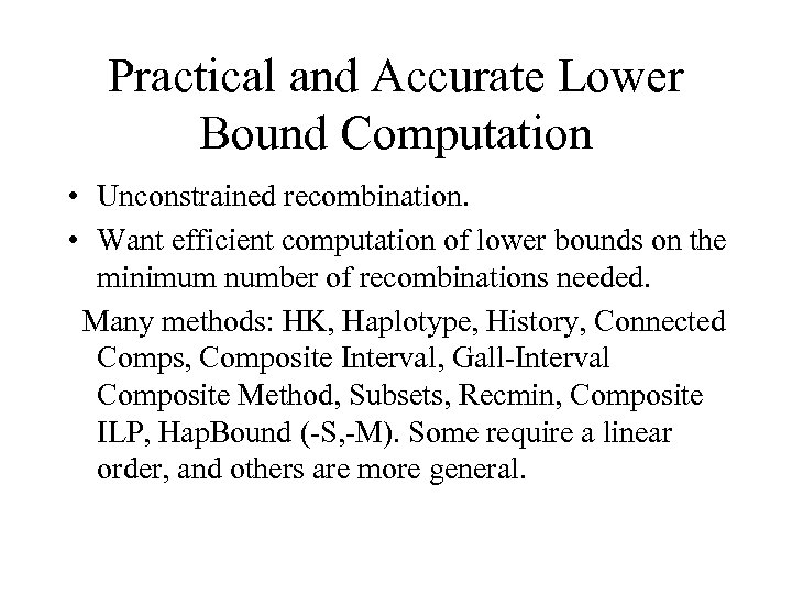 Practical and Accurate Lower Bound Computation • Unconstrained recombination. • Want efficient computation of