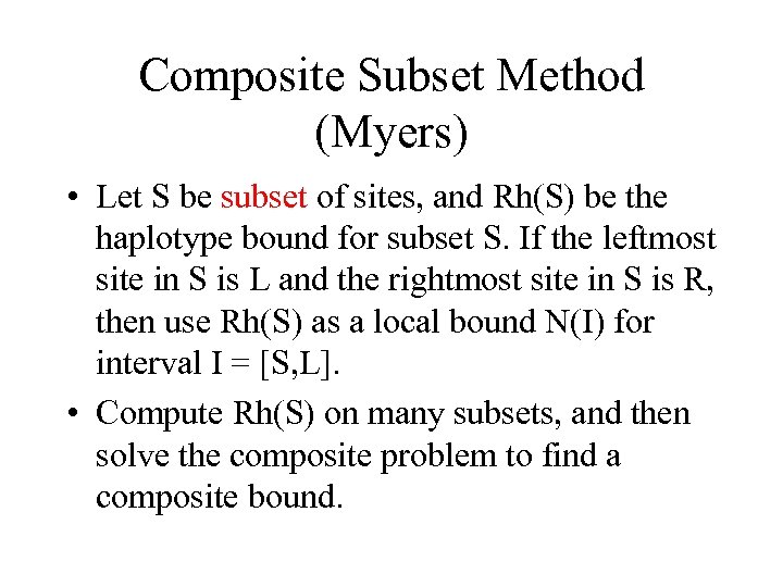 Composite Subset Method (Myers) • Let S be subset of sites, and Rh(S) be