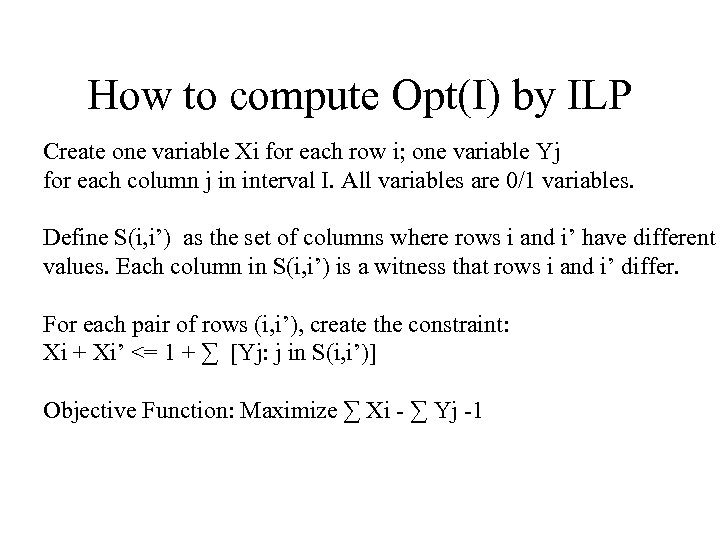 How to compute Opt(I) by ILP Create one variable Xi for each row i;