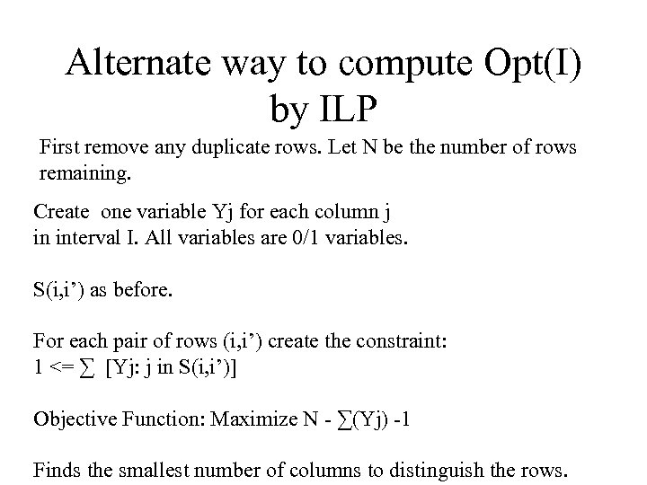 Alternate way to compute Opt(I) by ILP First remove any duplicate rows. Let N