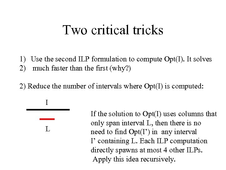 Two critical tricks 1) Use the second ILP formulation to compute Opt(I). It solves