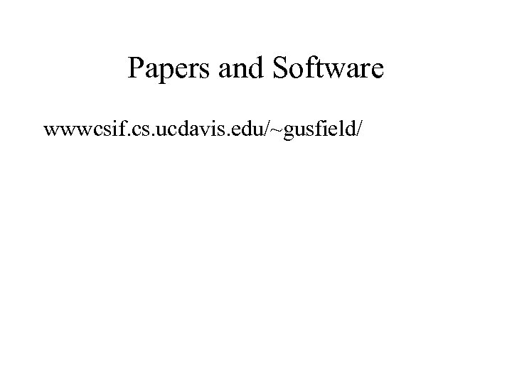Papers and Software wwwcsif. cs. ucdavis. edu/~gusfield/ 