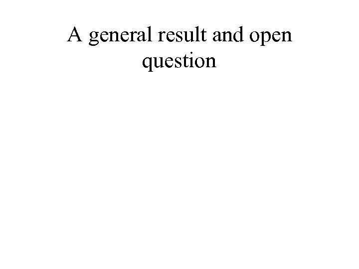 A general result and open question 