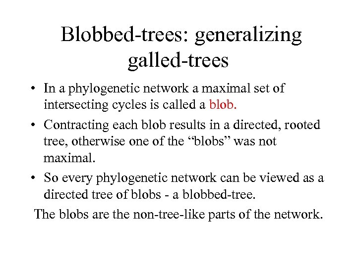 Blobbed-trees: generalizing galled-trees • In a phylogenetic network a maximal set of intersecting cycles