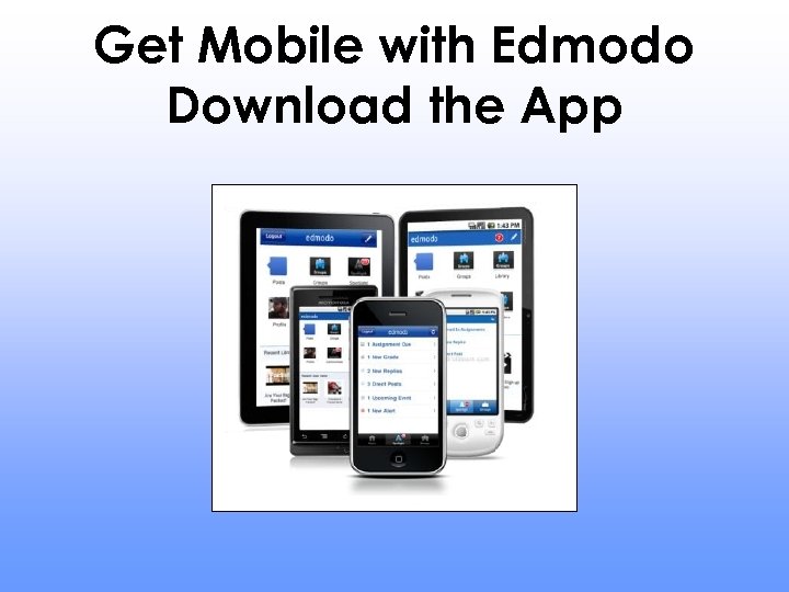 Get Mobile with Edmodo Download the App 