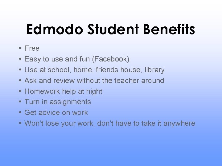 Edmodo Student Benefits • • Free Easy to use and fun (Facebook) Use at