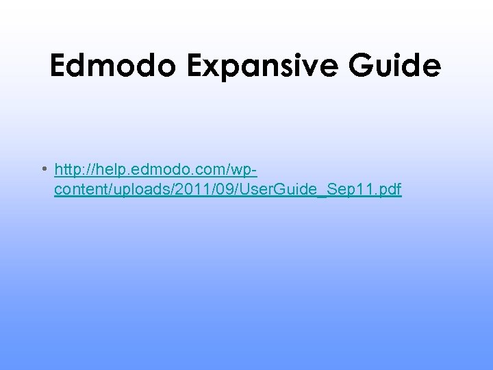 Edmodo Expansive Guide • http: //help. edmodo. com/wpcontent/uploads/2011/09/User. Guide_Sep 11. pdf 