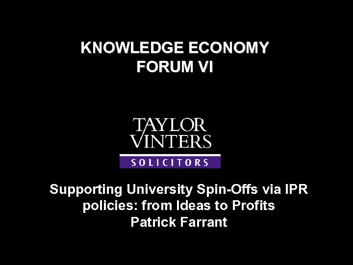 KNOWLEDGE ECONOMY FORUM VI Supporting University Spin-Offs via IPR policies: from Ideas to Profits