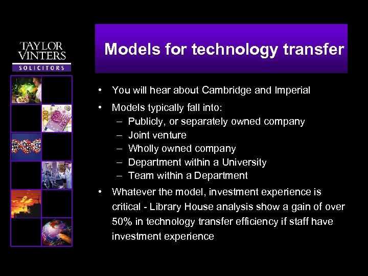 Models for technology transfer • You will hear about Cambridge and Imperial • Models