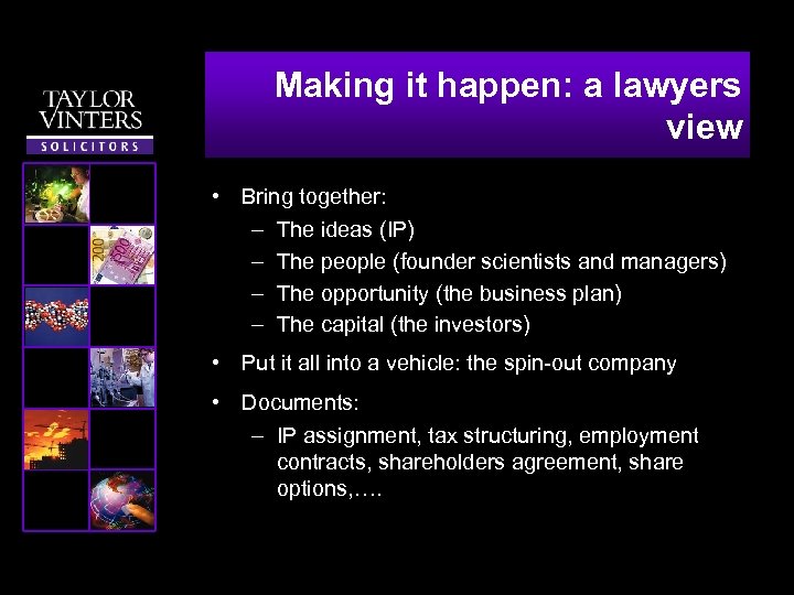 Making it happen: a lawyers view • Bring together: – The ideas (IP) –