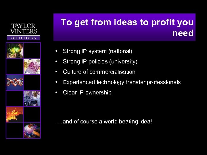 To get from ideas to profit you need • Strong IP system (national) •