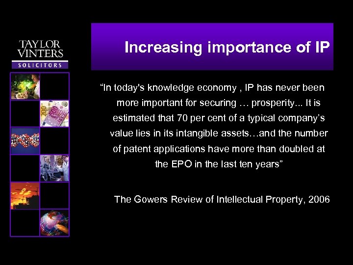 Increasing importance of IP “In today's knowledge economy , IP has never been more
