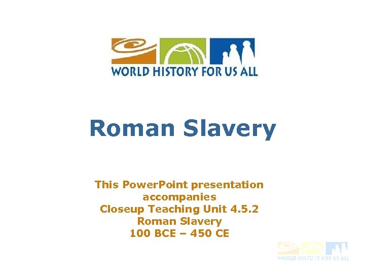 Roman Slavery This Power. Point presentation accompanies Closeup Teaching Unit 4. 5. 2 Roman