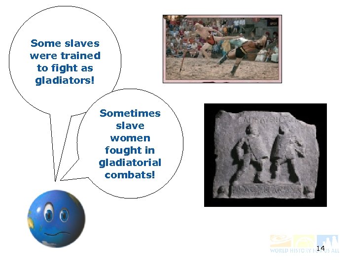 Some slaves were trained to fight as gladiators! Sometimes slave women fought in gladiatorial