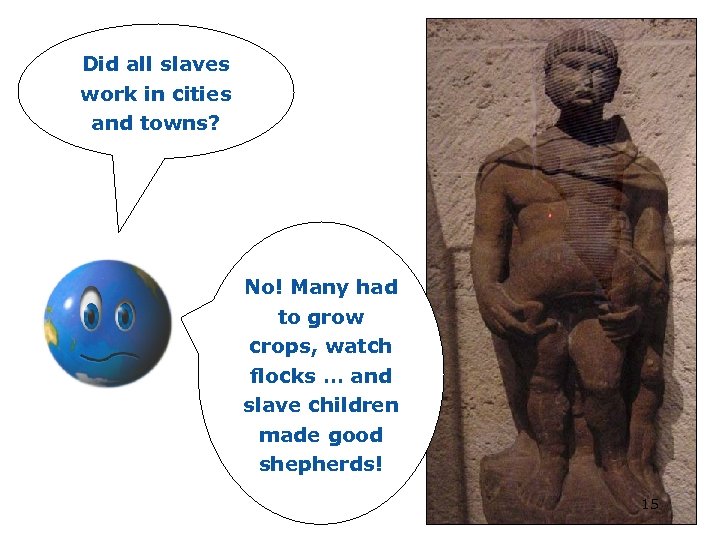 Did all slaves work in cities and towns? No! Many had to grow crops,