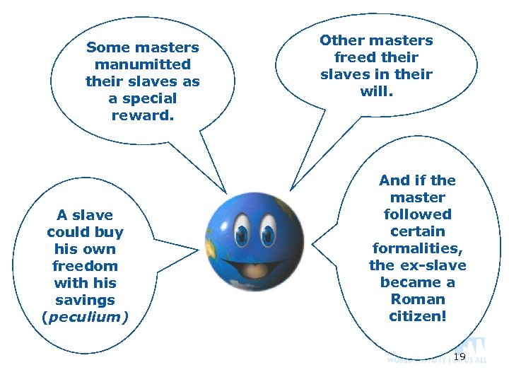 Some masters manumitted their slaves as a special reward. A slave could buy his