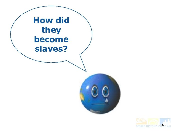 How did they become slaves? 4 