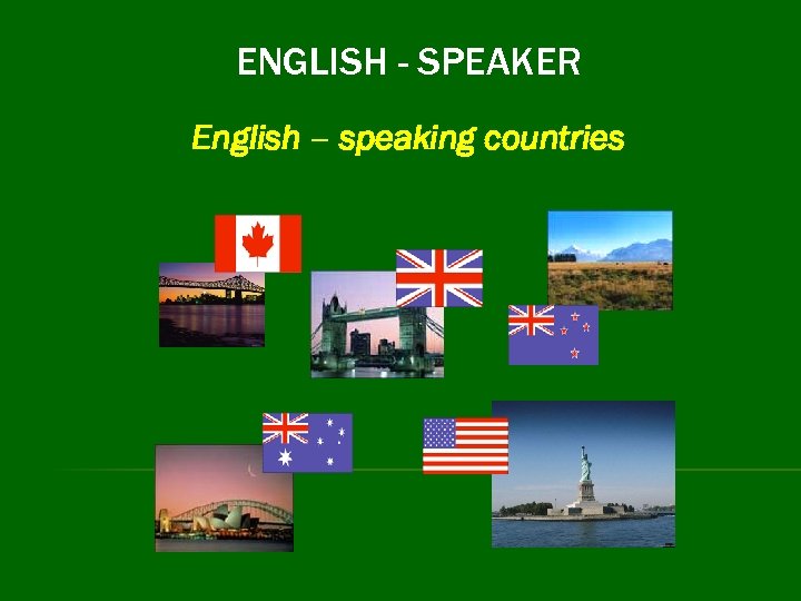 ENGLISH - SPEAKER English – speaking countries 