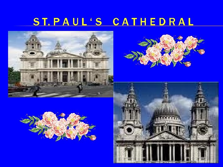 S T. P A U L ‘ S CATHEDRAL 