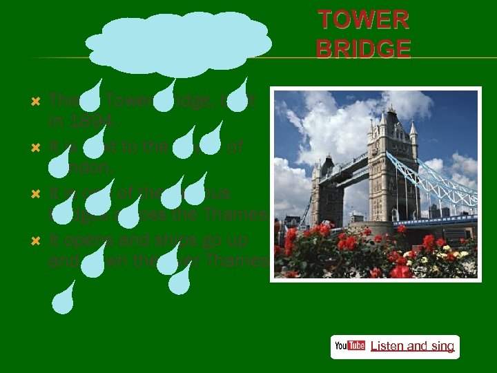 TOWER BRIDGE This is Tower Bridge, built in 1894. It is next to the