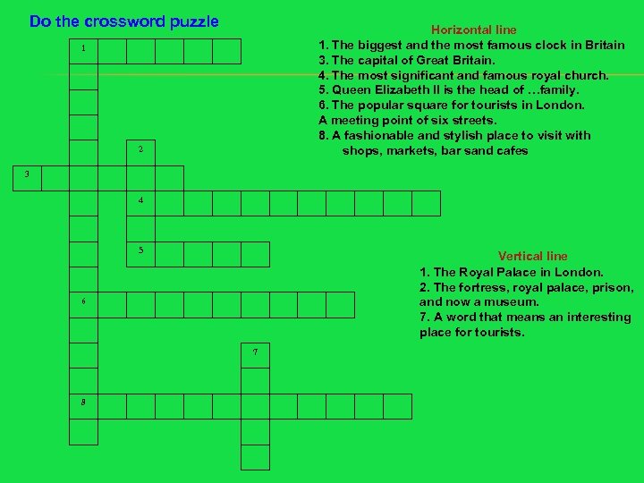 Do the crossword puzzle Horizontal line 1. The biggest and the most famous clock