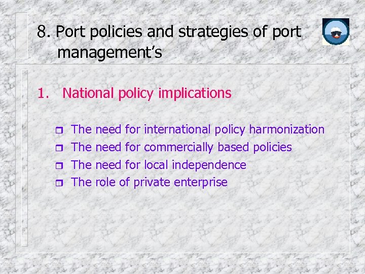 8. Port policies and strategies of port management’s 1. National policy implications The The