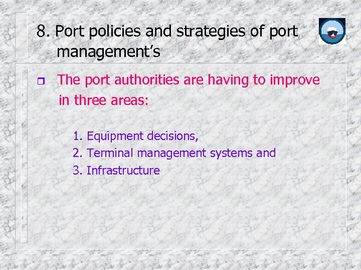 8. Port policies and strategies of port management’s The port authorities are having to