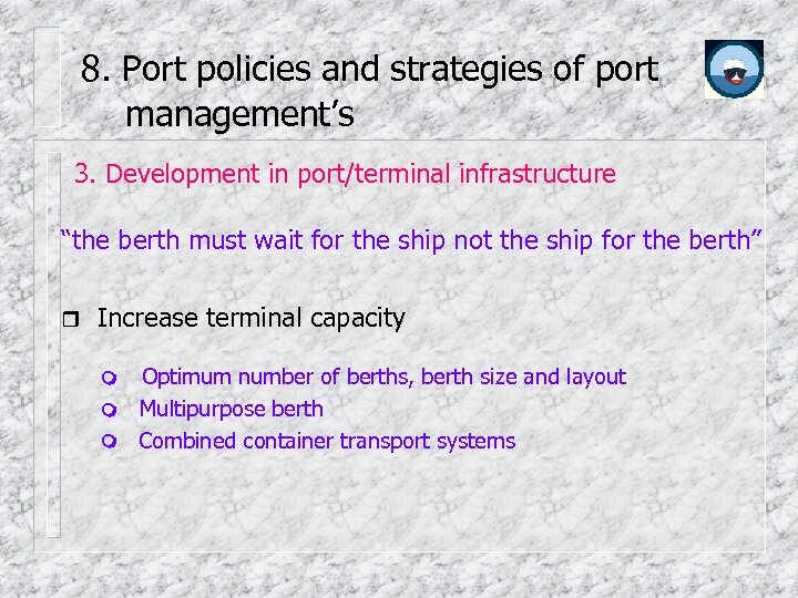 8. Port policies and strategies of port management’s 3. Development in port/terminal infrastructure “the