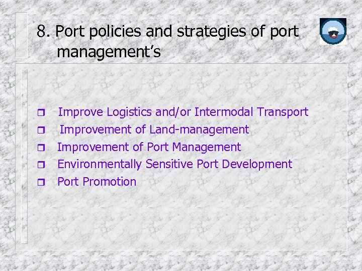 8. Port policies and strategies of port management’s Improve Logistics and/or Intermodal Transport Improvement