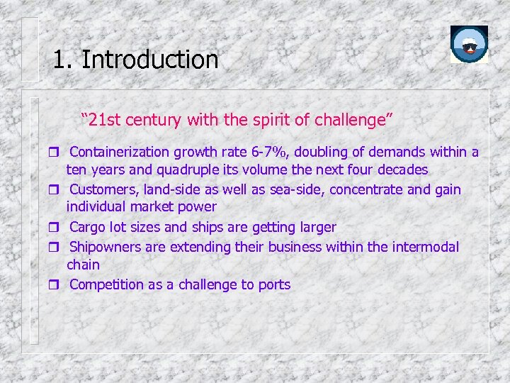 1. Introduction “ 21 st century with the spirit of challenge” Containerization growth rate