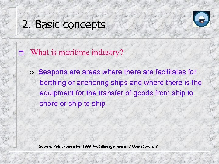 2. Basic concepts What is maritime industry? Seaports areas where there are facilitates for