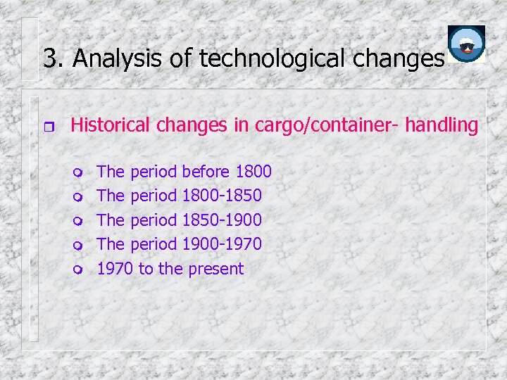 3. Analysis of technological changes Historical changes in cargo/container- handling The period before 1800