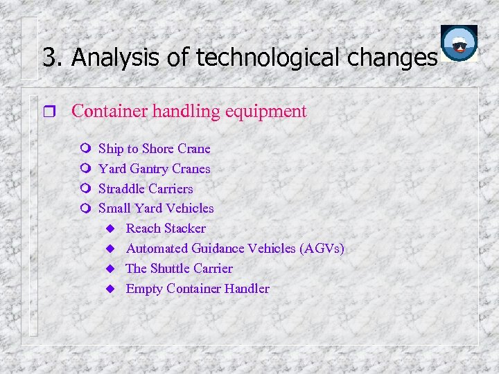 3. Analysis of technological changes Container handling equipment Ship to Shore Crane Yard Gantry