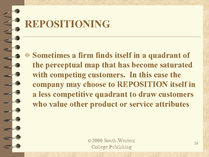 REPOSITIONING X Sometimes a firm finds itself in a quadrant of the perceptual map