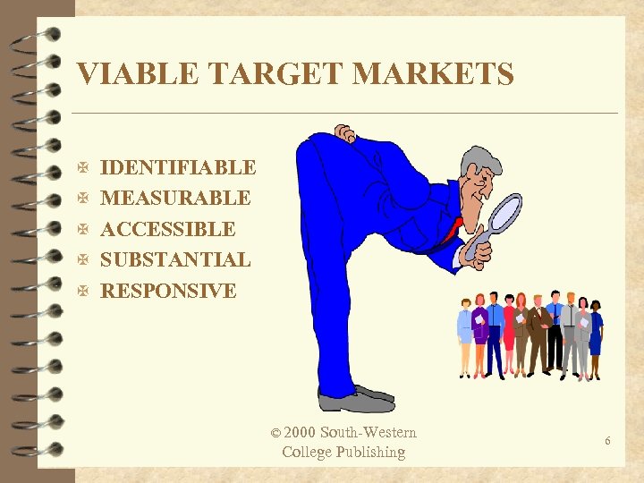 VIABLE TARGET MARKETS X IDENTIFIABLE X MEASURABLE X ACCESSIBLE X SUBSTANTIAL X RESPONSIVE ©