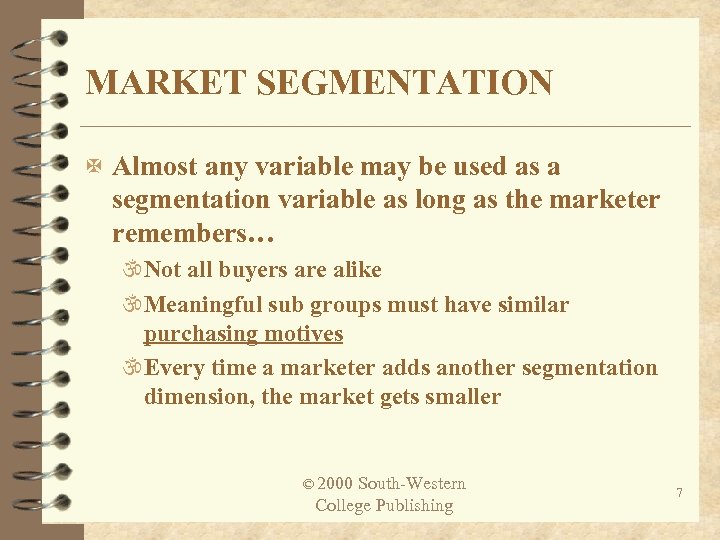MARKET SEGMENTATION X Almost any variable may be used as a segmentation variable as