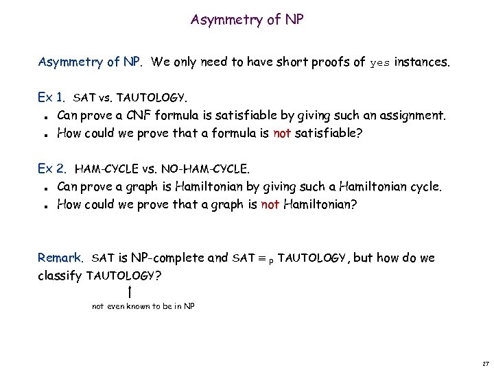 Asymmetry of NP. We only need to have short proofs of yes instances. Ex